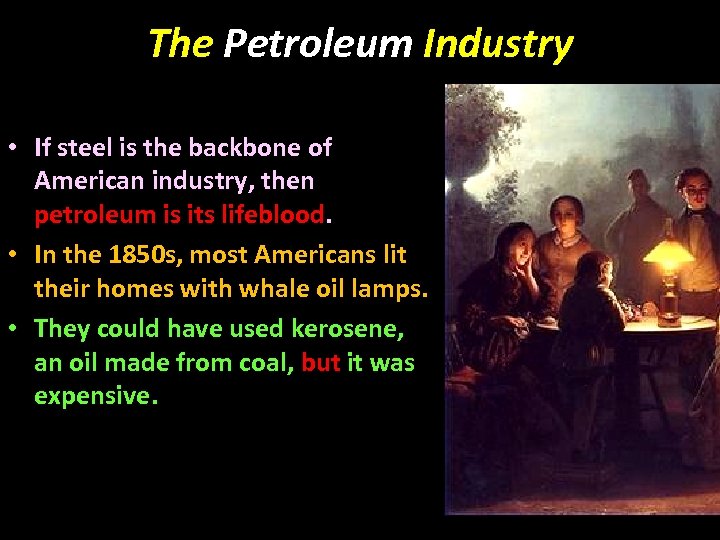 The Petroleum Industry • If steel is the backbone of American industry, then petroleum
