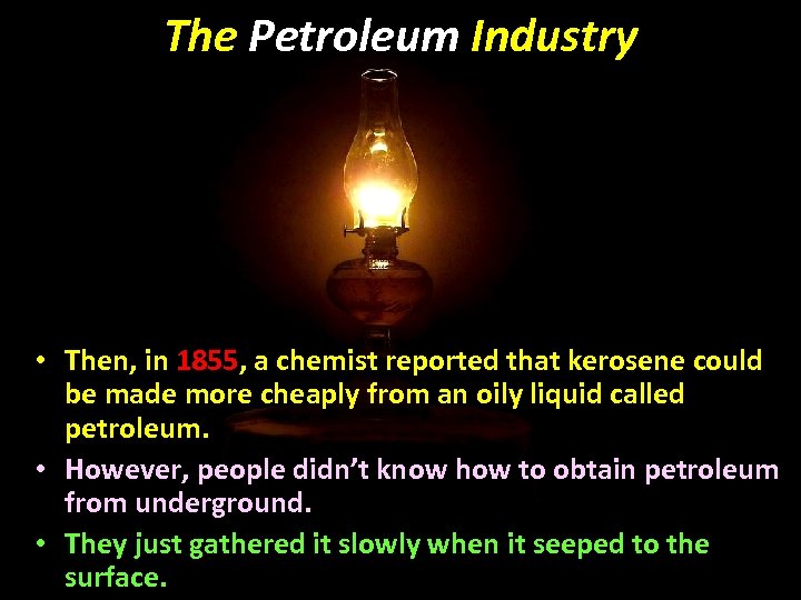 The Petroleum Industry • Then, in 1855, a chemist reported that kerosene could be