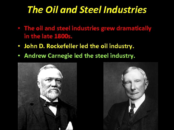 The Oil and Steel Industries • The oil and steel industries grew dramatically in