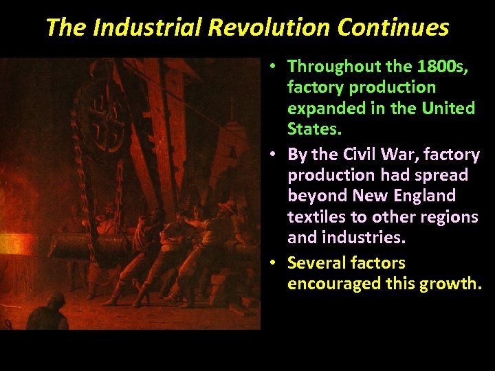 The Industrial Revolution Continues • Throughout the 1800 s, factory production expanded in the