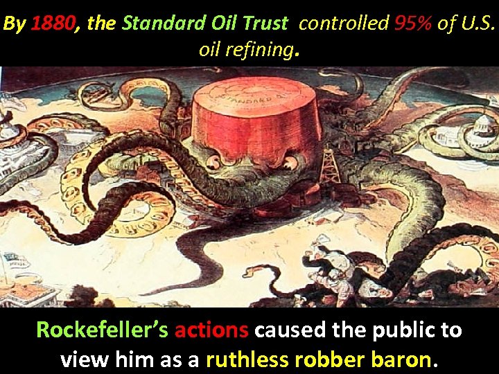 By 1880, the Standard Oil Trust controlled 95% of U. S. oil refining. Rockefeller’s