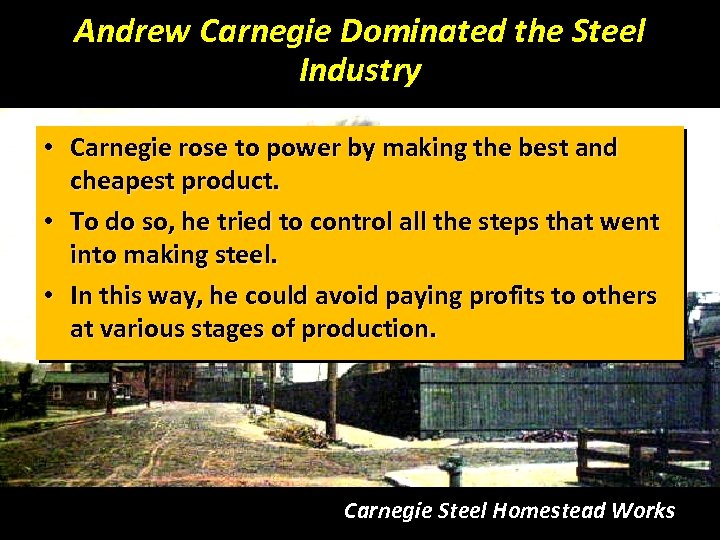 Andrew Carnegie Dominated the Steel Industry • Carnegie rose to power by making the