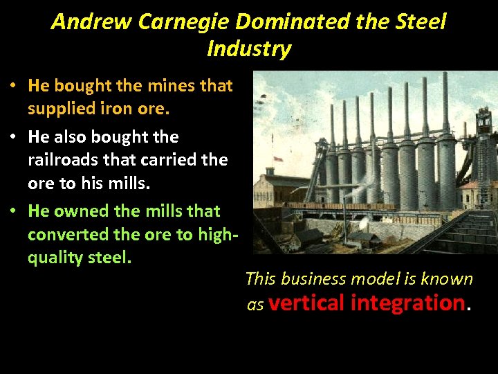 Andrew Carnegie Dominated the Steel Industry • He bought the mines that supplied iron