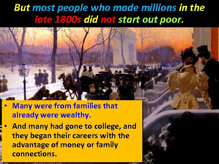 But most people who made millions in the late 1800 s did not start