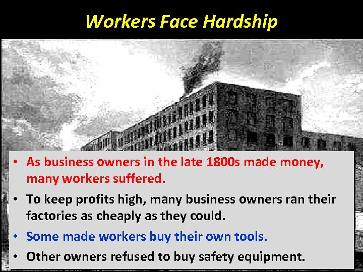Workers Face Hardship • As business owners in the late 1800 s made money,