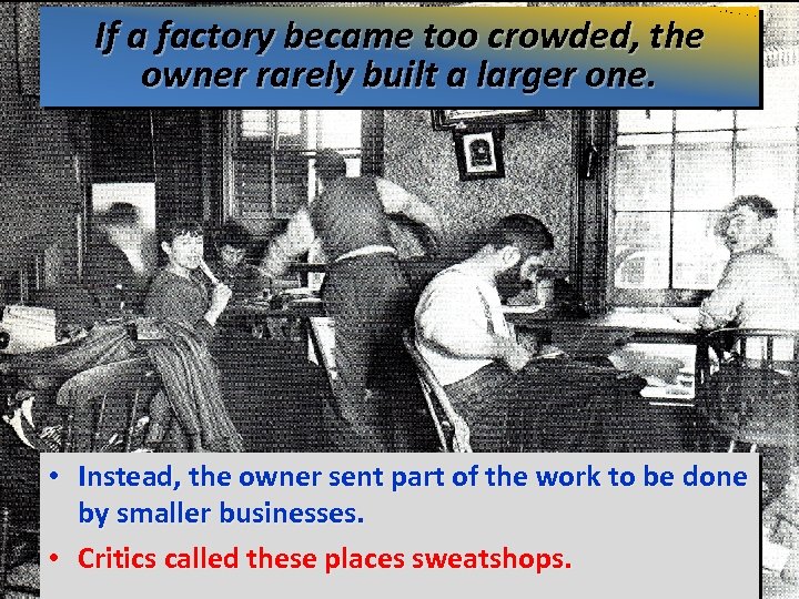 If a factory became too crowded, the owner rarely built a larger one. •
