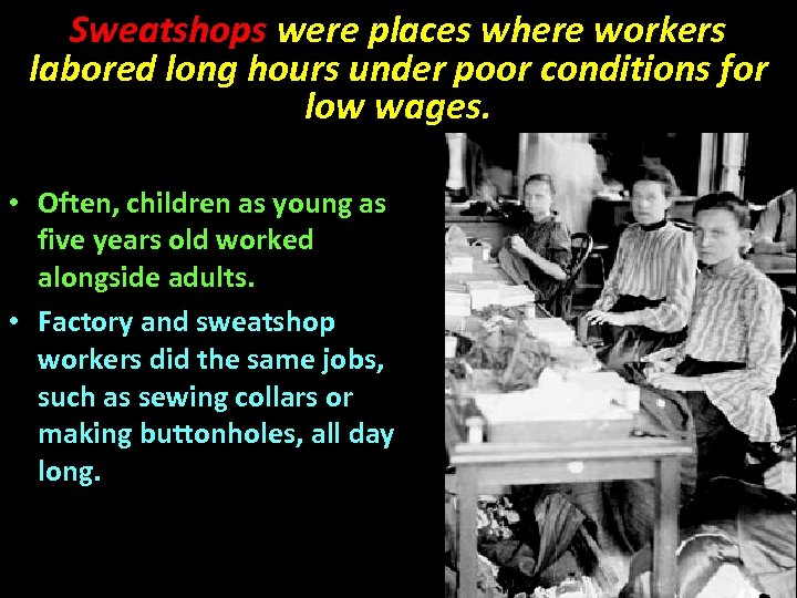 Sweatshops were places where workers labored long hours under poor conditions for low wages.