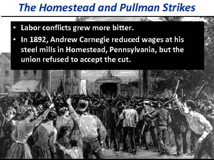The Homestead and Pullman Strikes • Labor conflicts grew more bitter. • In 1892,