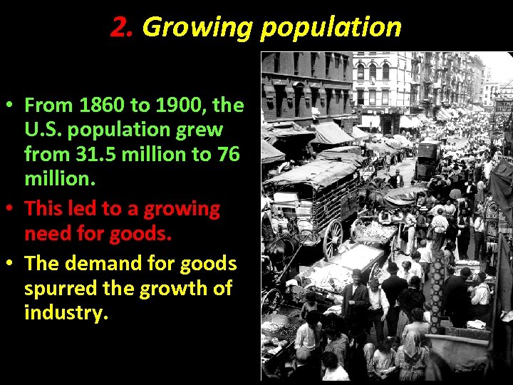 2. Growing population • From 1860 to 1900, the U. S. population grew from