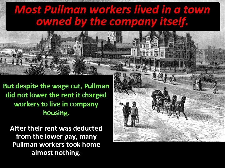 Most Pullman workers lived in a town owned by the company itself. But despite