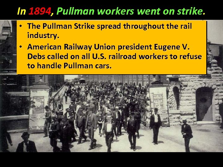 In 1894, Pullman workers went on strike. • The Pullman Strike spread throughout the