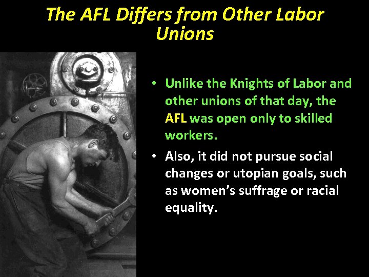 The AFL Differs from Other Labor Unions • Unlike the Knights of Labor and