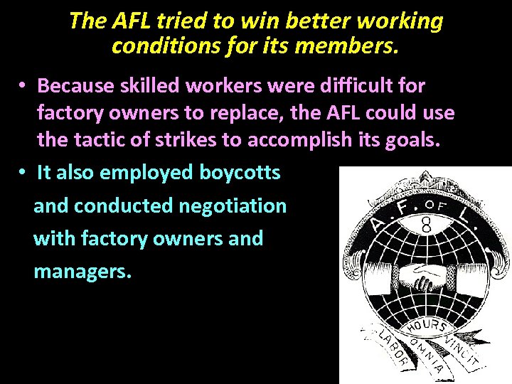 The AFL tried to win better working conditions for its members. • Because skilled