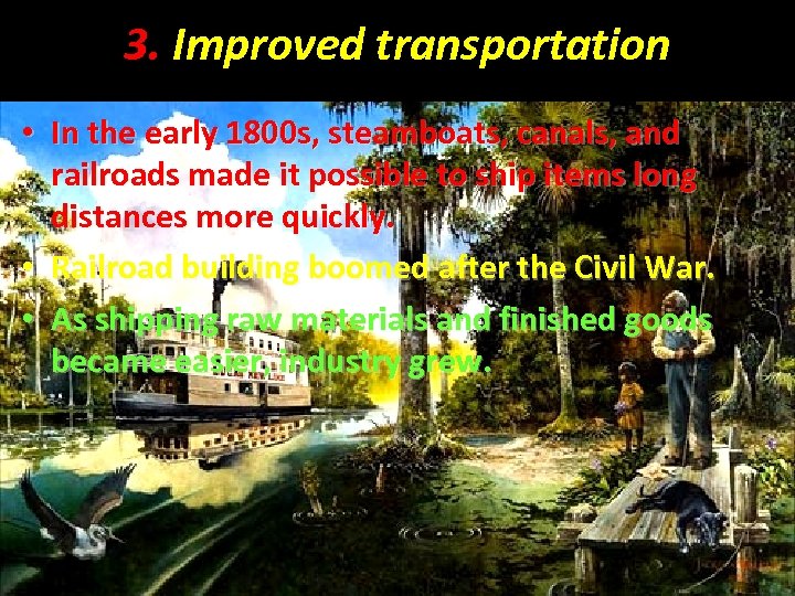 3. Improved transportation • In the early 1800 s, steamboats, canals, and railroads made