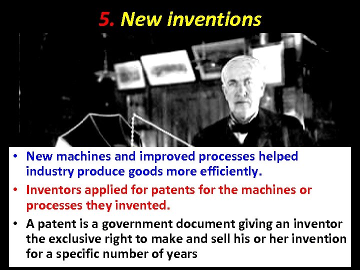 5. New inventions • New machines and improved processes helped industry produce goods more