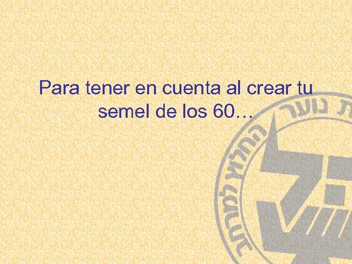 Para tener en cuenta al crear tu semel de los 60… 