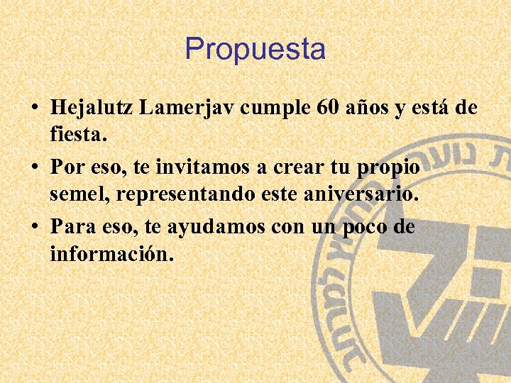 Propuesta • Hejalutz Lamerjav cumple 60 años y está de fiesta. • Por eso,