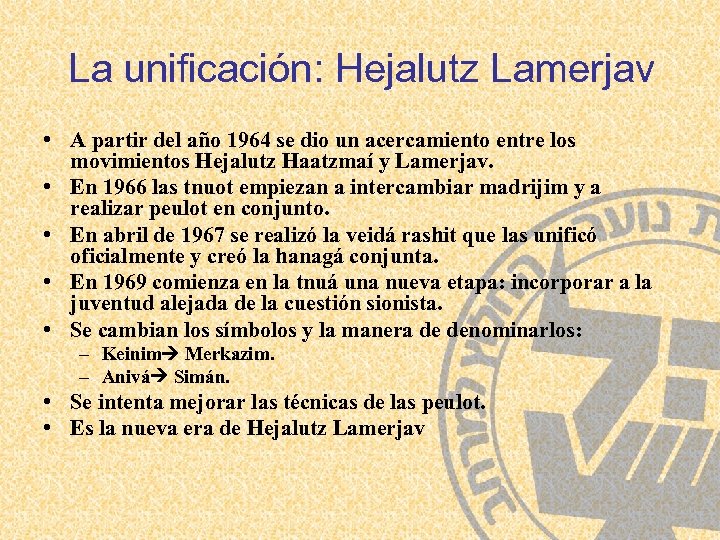 La unificación: Hejalutz Lamerjav • A partir del año 1964 se dio un acercamiento