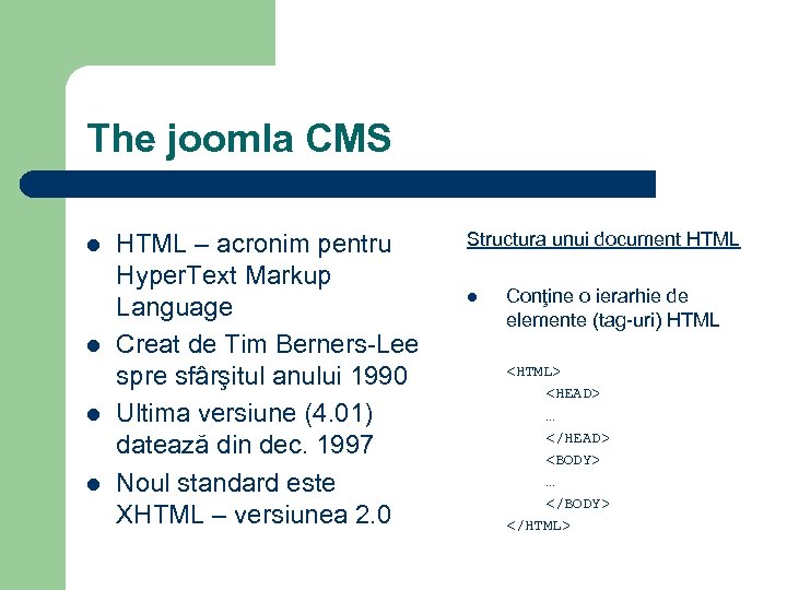 The joomla CMS l l HTML – acronim pentru Hyper. Text Markup Language Creat