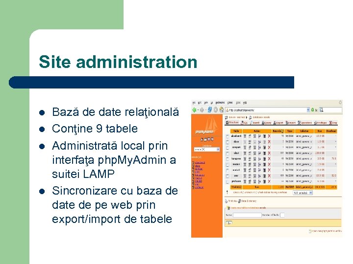 Site administration l l Bază de date relaţională Conţine 9 tabele Administrată local prin