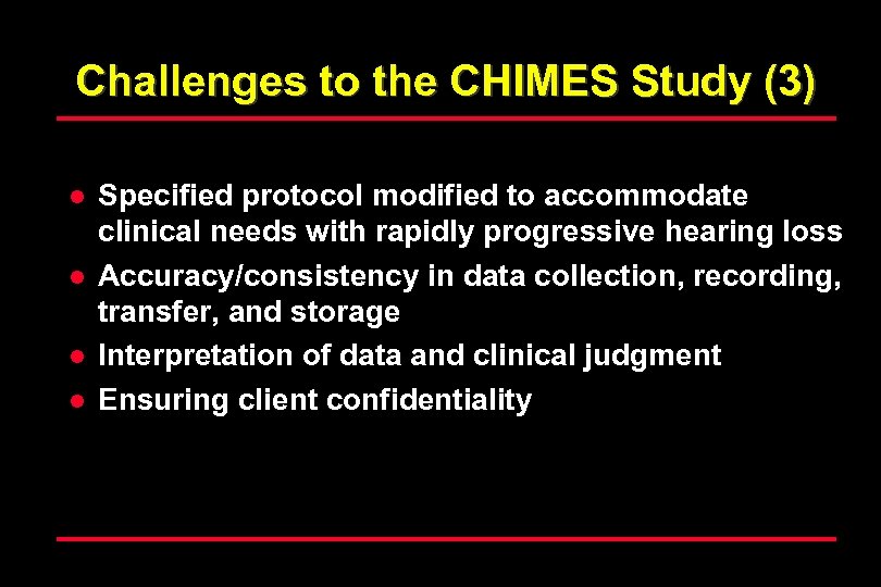 Challenges to the CHIMES Study (3) l l Specified protocol modified to accommodate clinical