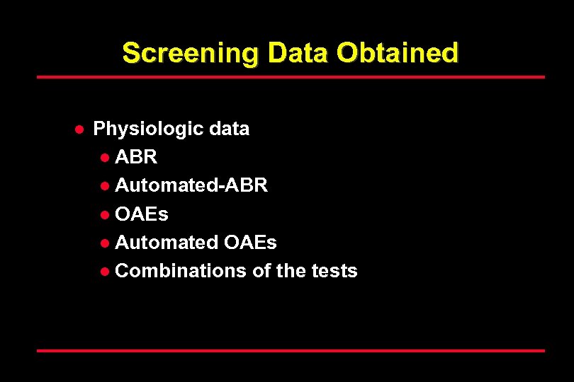 Screening Data Obtained l Physiologic data l ABR l Automated-ABR l OAEs l Automated