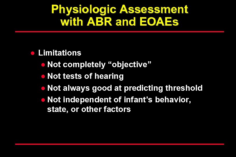 Physiologic Assessment with ABR and EOAEs l Limitations l Not completely “objective” l Not
