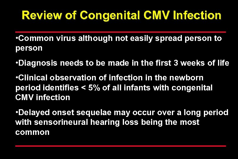 Review of Congenital CMV Infection • Common virus although not easily spread person to