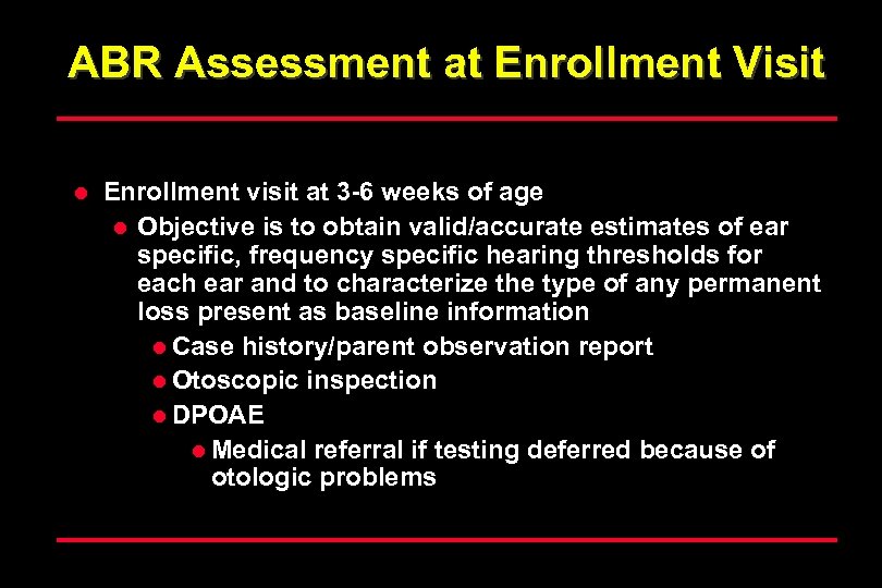 ABR Assessment at Enrollment Visit l Enrollment visit at 3 -6 weeks of age