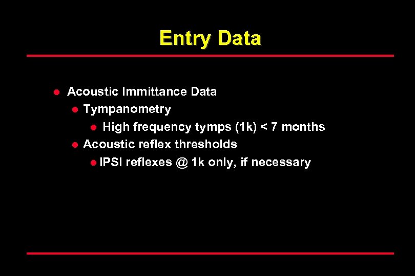Entry Data l Acoustic Immittance Data l Tympanometry l High frequency tymps (1 k)