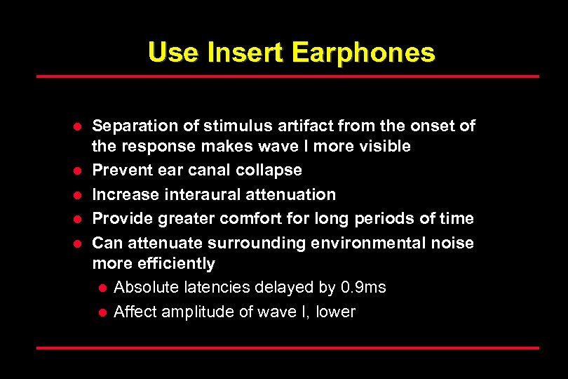 Use Insert Earphones l l l Separation of stimulus artifact from the onset of