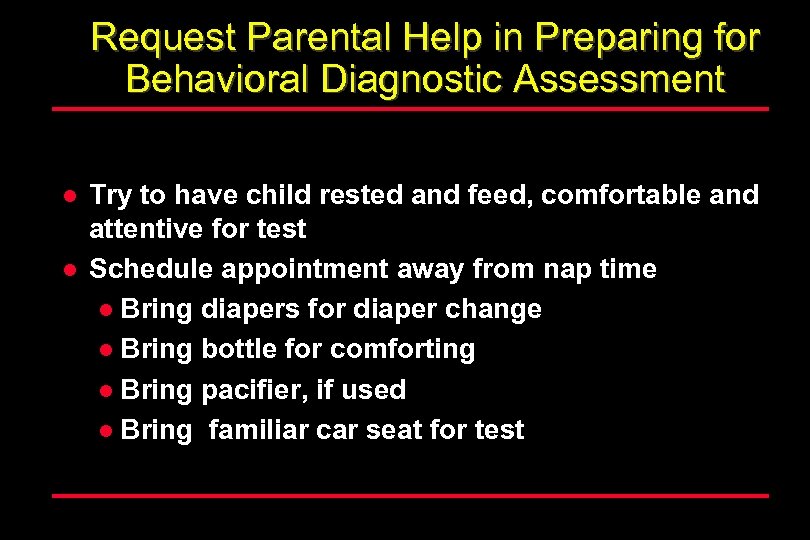 Request Parental Help in Preparing for Behavioral Diagnostic Assessment l l Try to have