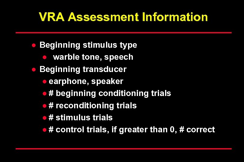 VRA Assessment Information l l Beginning stimulus type l warble tone, speech Beginning transducer
