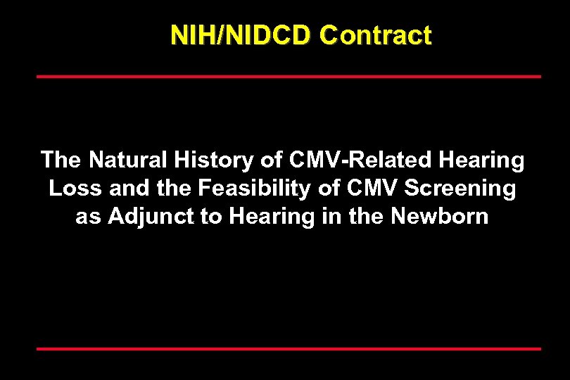 NIH/NIDCD Contract The Natural History of CMV-Related Hearing Loss and the Feasibility of CMV