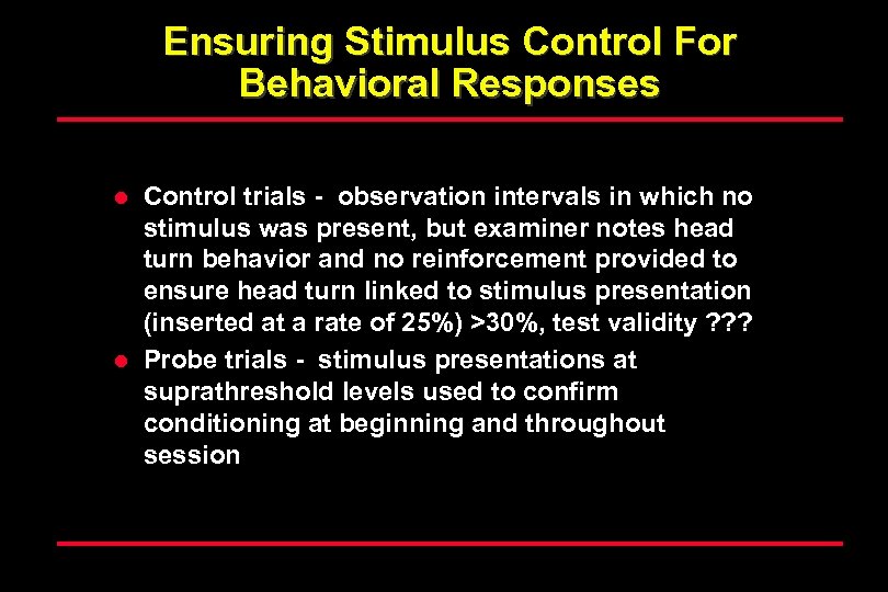 Ensuring Stimulus Control For Behavioral Responses l l Control trials - observation intervals in