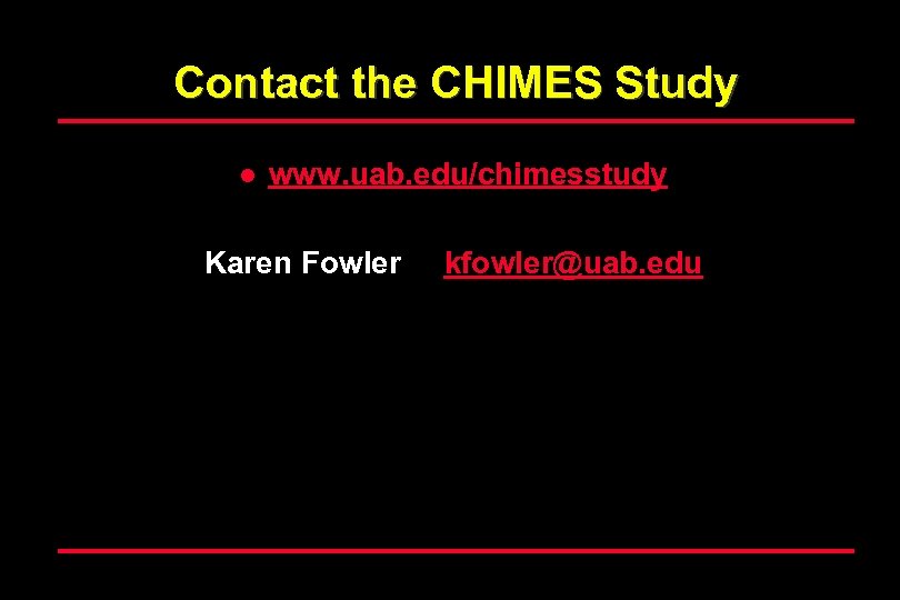 Contact the CHIMES Study l www. uab. edu/chimesstudy Karen Fowler kfowler@uab. edu 