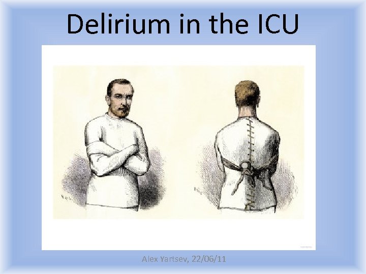 Delirium in the ICU Alex Yartsev, 22/06/11 