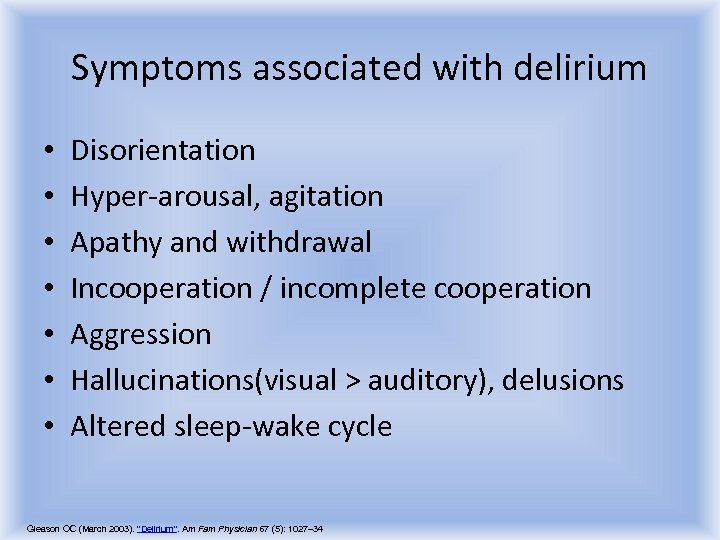 Symptoms associated with delirium • • Disorientation Hyper-arousal, agitation Apathy and withdrawal Incooperation /