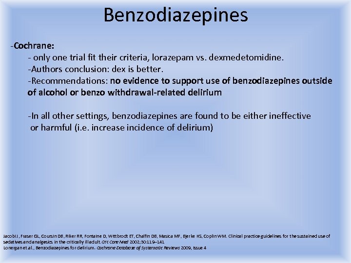 Benzodiazepines -Cochrane: - only one trial fit their criteria, lorazepam vs. dexmedetomidine. -Authors conclusion: