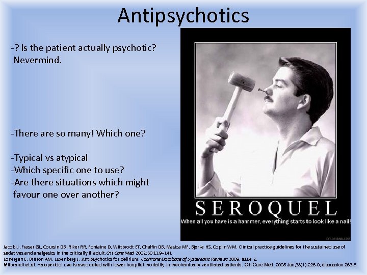 Antipsychotics -? Is the patient actually psychotic? Nevermind. -There are so many! Which one?