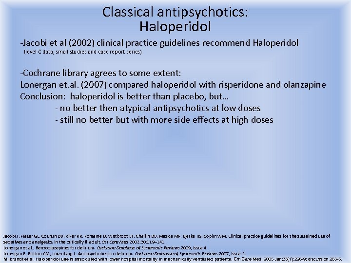 Classical antipsychotics: Haloperidol -Jacobi et al (2002) clinical practice guidelines recommend Haloperidol (level C