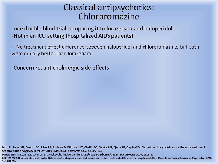 Classical antipsychotics: Chlorpromazine -one double blind trial comparing it to lorazepam and haloperidol. -Not