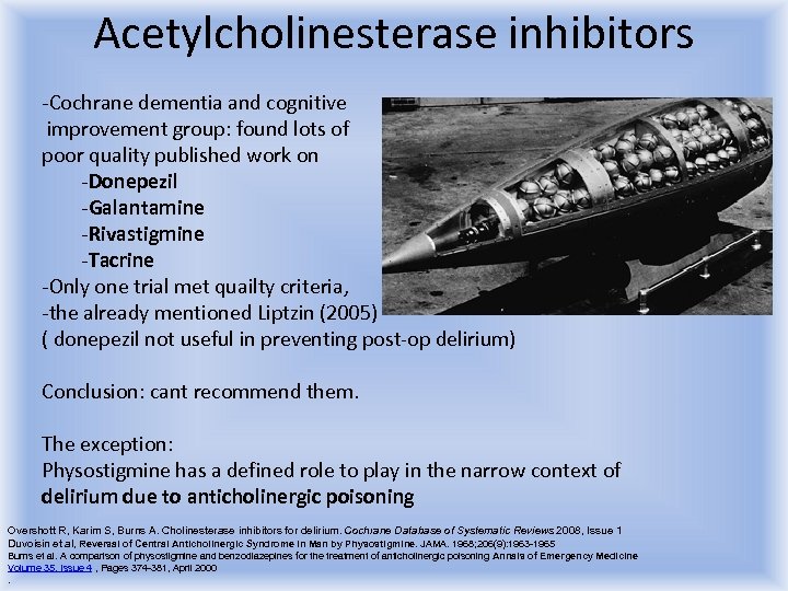 Acetylcholinesterase inhibitors -Cochrane dementia and cognitive improvement group: found lots of poor quality published
