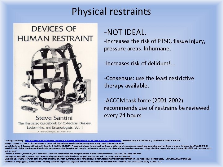Physical restraints -NOT IDEAL. -Increases the risk of PTSD, tissue injury, pressure areas. Inhumane.