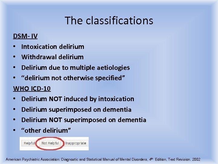 The classifications DSM- IV • Intoxication delirium • Withdrawal delirium • Delirium due to