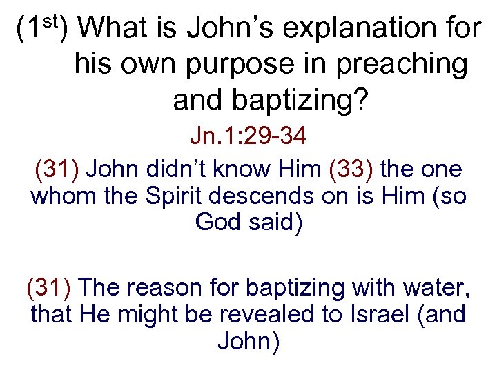 (1 st) What is John’s explanation for his own purpose in preaching and baptizing?