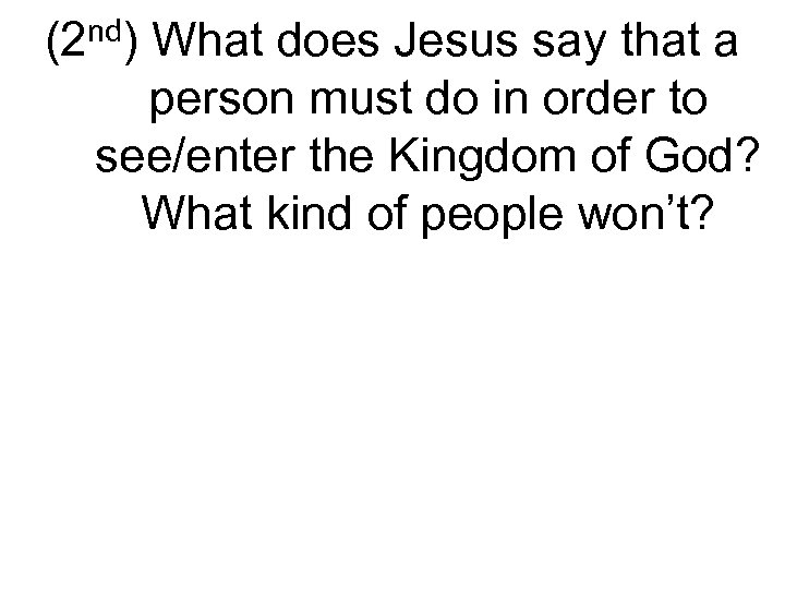 (2 nd) What does Jesus say that a person must do in order to