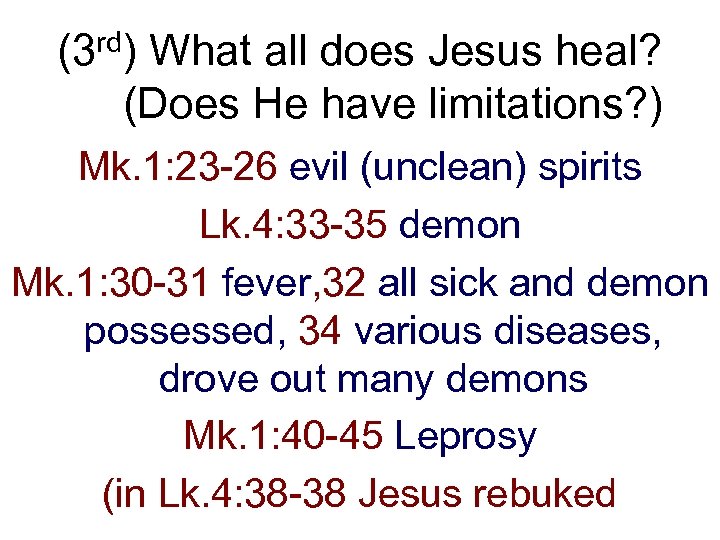 rd) (3 What all does Jesus heal? (Does He have limitations? ) Mk. 1: