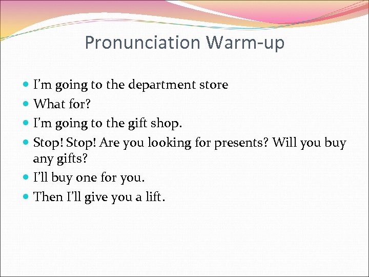 Pronunciation Warm-up I’m going to the department store What for? I’m going to the