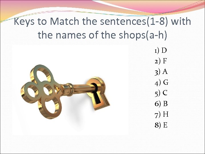 Keys to Match the sentences(1 -8) with the names of the shops(a-h) 1) D